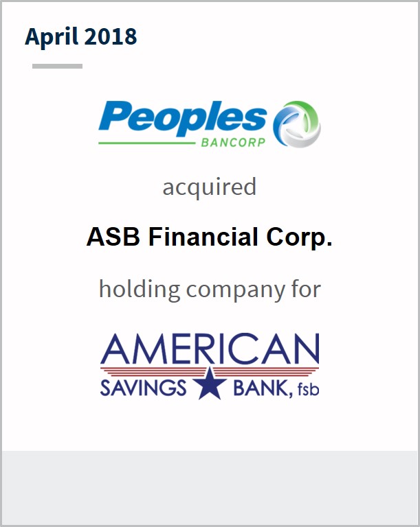 April 2018 Peoples Bancorp Inc. has acquired ASB Financial Corp. holding company for American Savings Bank