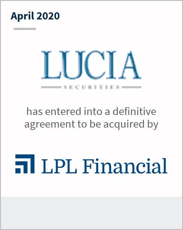 April 2020 Lucia Capital Group has entered into a definitive agreement to be acquired by LPL Financial