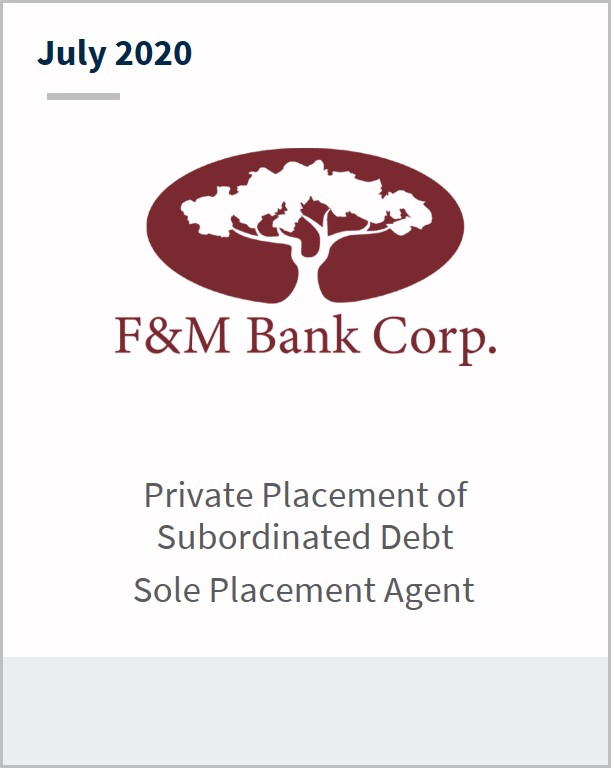 July 2020 F&M Bank Corp private placement of subordinated debt sole placement agent