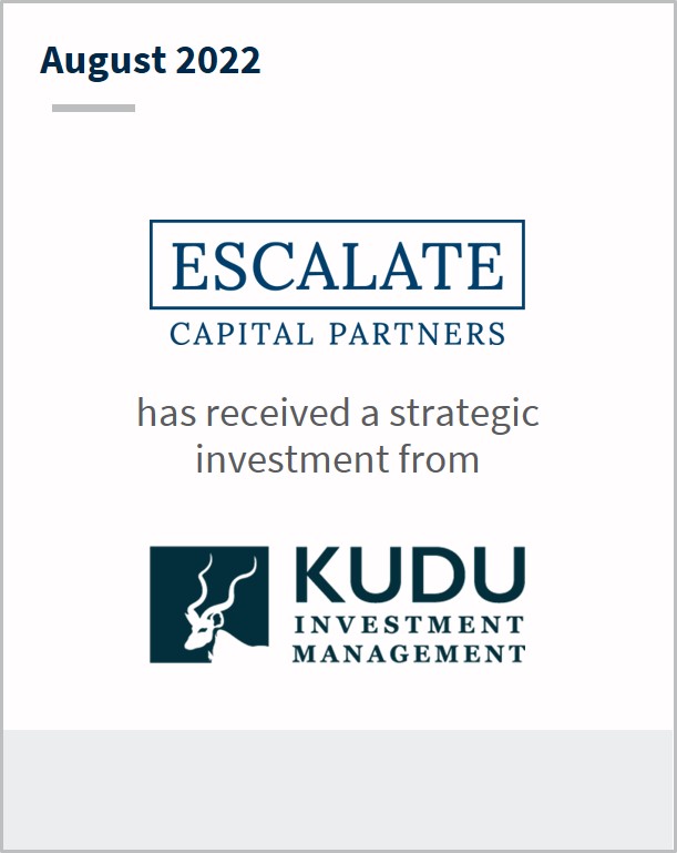 August 2022 Escalate Capital Partners has received a strategic investment from KUDU investment Management