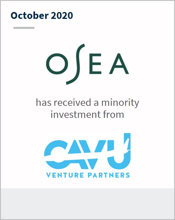 October 2020 OSEA has received a minority investment from CAVU Venture Partners