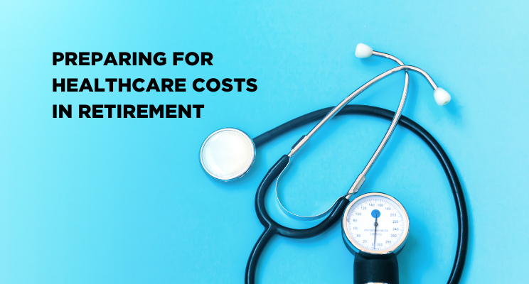 Preparing for Healthcare Costs in Retirement