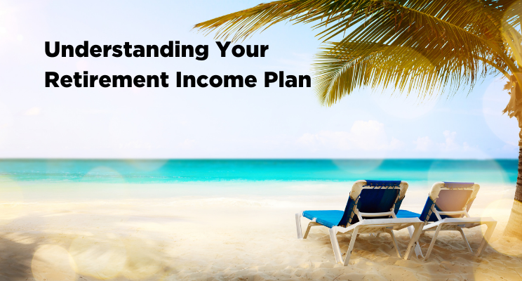 Understanding Your Retirement Income Plan