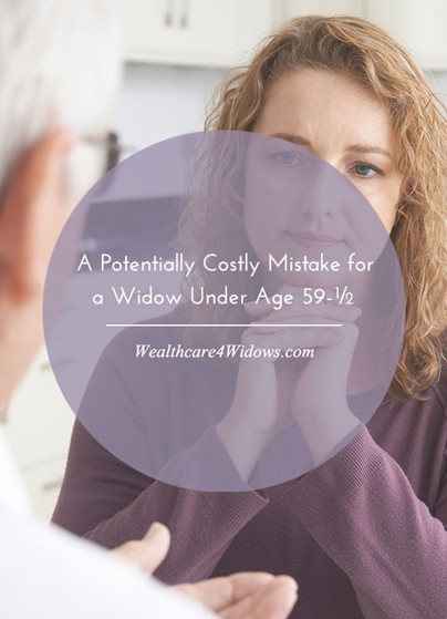 A Potentially Costly Mistake for a Widow Under Age 59-½