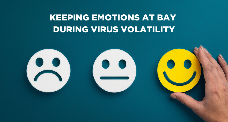 Keeping Emotions at Bay During Virus Volatility