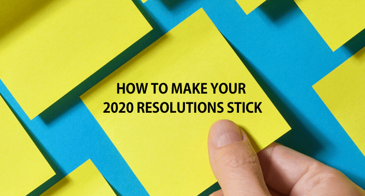 How to make your 2020 Resolutions Stick